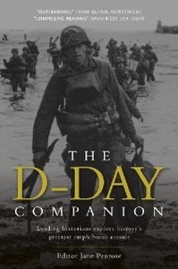 D-Day Companion PB: Leading Historians explore history's greatest amphibious assault