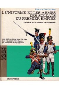 L'uniforme Et Les Armes Des Soldats Du Premier Empire. Tome 1
