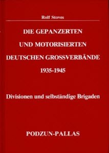 Die gepanzerten und motorisierten deutschen Grossverbaende 1935-1945 - Divisionen und selbststaendige Brigaden