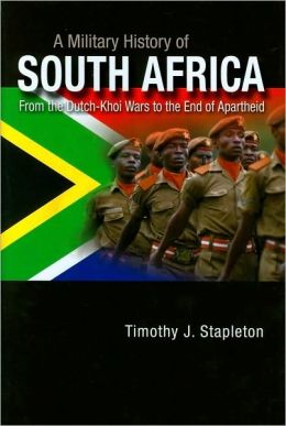 A Military History of South Africa: From the Dutch-Khoi Wars to the End of Apartheid