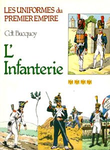 Les uniformes du Premier Empire - Tome 4: L'Infanterie de Ligne et L'Infanterie Legere