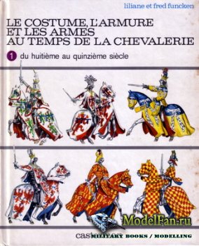 Le costume, l'armure et les armes au temps de la chevalerie. Tome 1.