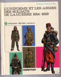 L'Uniforme et les Armes des Soldats de la Guerre (1914-1918). Tome 1.