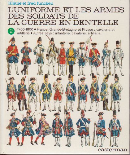 L'Uniforme et les Armes des Soldats de la Guerre en Dentelle. Tome 2.